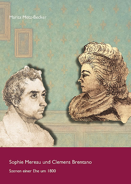 Sophie Mereau und Clemens Brentano - Szenen einer Ehe um 1800